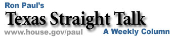 Ron Paul's Texas Straight Talk - A weekly Column