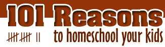101 Reasons to Homeschool Your Kids